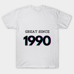 Great since 1990 T-Shirt